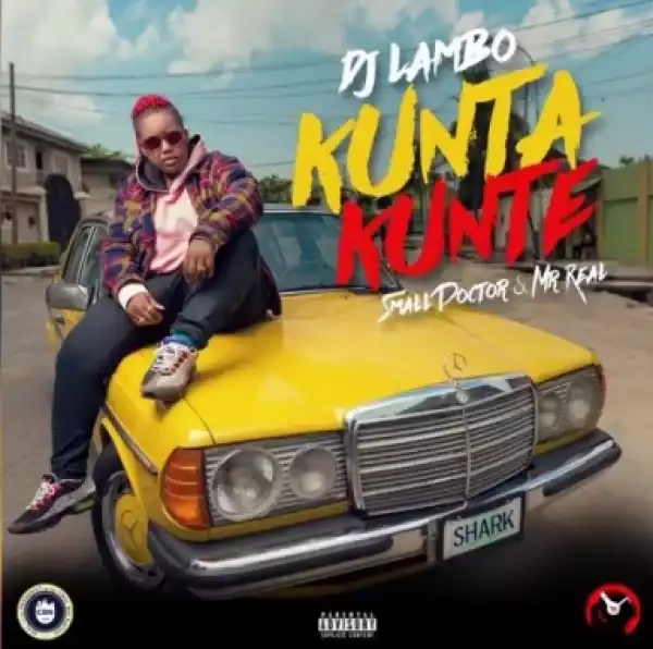 DJ Lambo - Kunta Kunta ft. Small Doctor & Mr Real